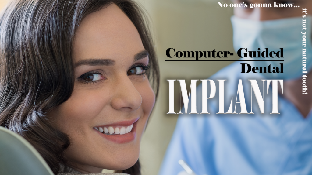 A woman smiles in a dental chair with a dentist, wearing a surgical mask, standing nearby. Text overlay reads, "Computer-Guided Dental Implant" and "No one's gonna know... it's not your natural tooth!". The dental setting is bright and clean.